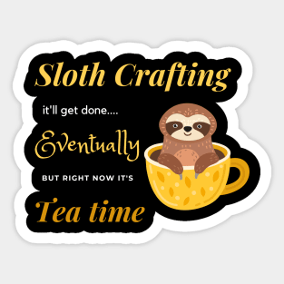 Sloth crafting it'll get done, eventually, but right now it's tea time. Sticker